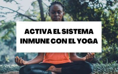 Descubre cómo activar tu sistema inmune con el yoga