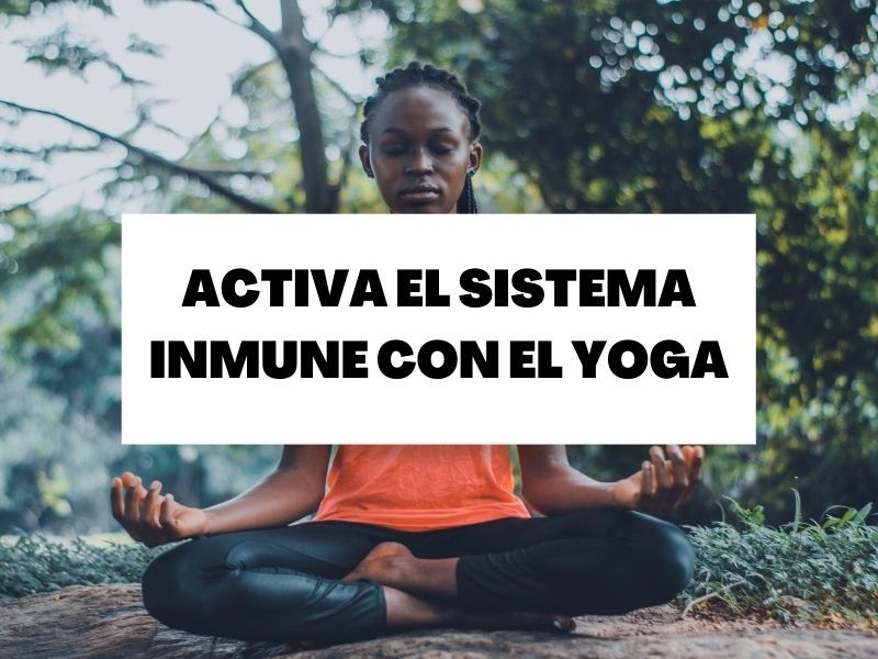 Descubre cómo activar tu sistema inmune con el yoga