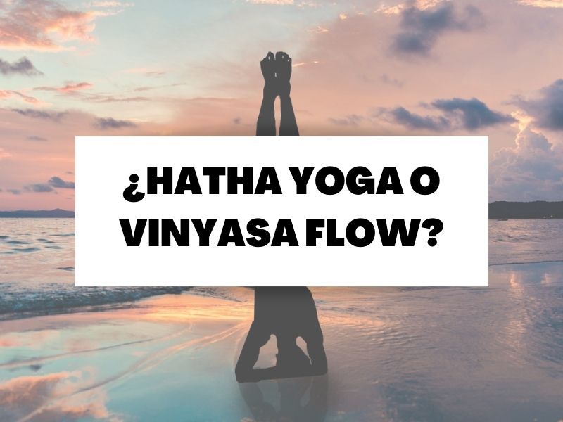 Hatha Yoga o Vinyasa Flow: ¿Qué yoga conecta más contigo?